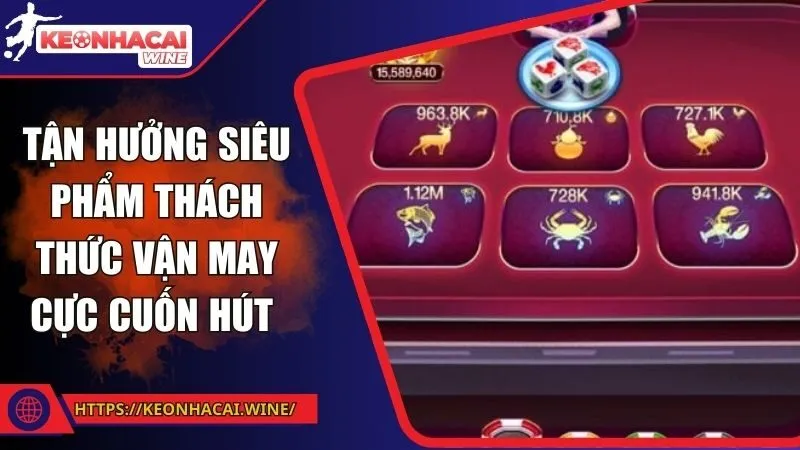 Tận hưởng siêu phẩm thách thức vận may cực cuốn hút 